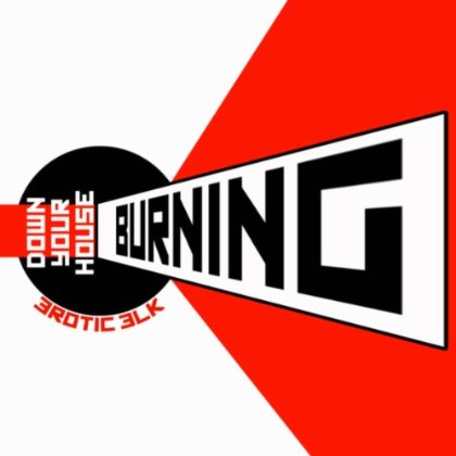 Erotic Elk - Burning Down Your House (Single Edit)